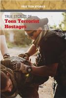 True Stories of Teen Terrorist Hostages 1502631660 Book Cover