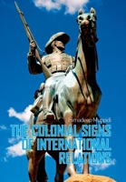 The Colonial Signs of International Relations 0231701225 Book Cover