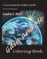 Gaia and Me: A Love Poem for Mother Earth: Coloring Book 199952554X Book Cover