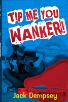 Tip Me, You Wanker!: A Comedy Of Ill Manners In London's Underground Tube 1505814774 Book Cover