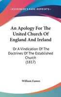 An Apology For The United Church Of England And Ireland: Or A Vindication Of The Doctrines Of The Established Church 1165312387 Book Cover