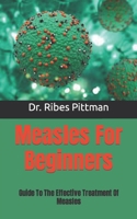 Measles For Beginners: Guide To The Effective Treatment Of Measles B09HJX87H9 Book Cover