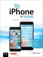 My iPhone for Seniors: Covers All Iphones Running IOS 11 0789758695 Book Cover
