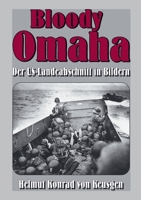 Bloody Omaha: Der US-Landeabschnitt in Bildern – Bildband zur Landung am "Omaha Beach" (Helmut Konrad von Keusgens große D-Day-Serie) (German Edition) 3964032867 Book Cover