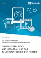 Soziale Vergleiche auf Instagram und das Selbstwertgefühl der Nutzer. Wie die sozialen Medien unsere Selbstwahrnehmung beeinflussen (German Edition) 3960956533 Book Cover
