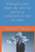Manual para dejar de vivir tus penas y comenzar a vivir tu vida B087H963Z2 Book Cover