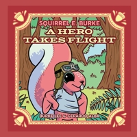 Squirrel E. Burke: A Hero Takes Flight 166780362X Book Cover