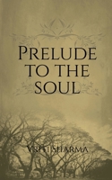 Prelude to the Soul B0DSLV4LFD Book Cover