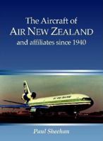 The Aircraft of Air New Zealand and Affiliates Since 1940 0908876246 Book Cover