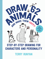 Draw 62 Animals and Make Them Happy: Step-by-Step Drawing for Characters and Personality - For Artists, Cartoonists, and Doodlers 1631599887 Book Cover