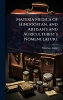 Materia Medica of Hindoostan, and Artisan's and Agriculturist's Nomenclature 1023697351 Book Cover