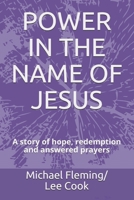 POWER IN THE NAME OF JESUS: A story of hope, redemption and answered prayers 1699832439 Book Cover