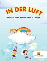 In Der Luft: Lernen F�r Kinder Ab 10-12 Band -1 Divison 0228222699 Book Cover