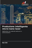 Produzione intelligente micro-nano laser: Applicazioni nei materiali elettronici a semiconduttore 620416225X Book Cover