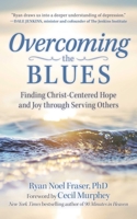 Overcoming the Blues: Finding Christ-Centered Hope and Joy through Serving Others 1680997173 Book Cover