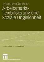 Arbeitsmarktflexibilisierung Und Soziale Ungleichheit: Sozio-Okonomische Konsequenzen Befristeter Beschaftigungsverhaltnisse in Deutschland Und Grossbritannien 3531150790 Book Cover