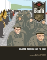 Shattered Ground: Soldiers Marching Off To War 1987834046 Book Cover