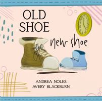 Old Shoe, New Shoe 1961445727 Book Cover