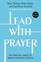 Lead with Prayer: The Spiritual Habits of World-Changing Leaders 1546005625 Book Cover