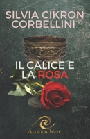 Il Calice e la Rosa (Italian Edition) B0CH2BSQT5 Book Cover