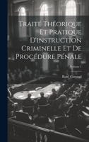 Traité Théorique Et Pratique D'instruction Criminelle Et De Procédure Pénale; Volume 1 1021341169 Book Cover