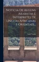 Noticia De Alguns Arabistas E Int�rpretes De L�nguas Africanas E Orientaes... 1017242038 Book Cover