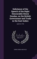 Substance Of The Speech Of The Right Hon. Henry Dundas, On The British Government And Trade In The East Indies April 23, 1793 1170364357 Book Cover