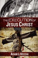 The Execution of Jesus Christ 0983552312 Book Cover