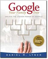 Google Your Family Tree: unlocking the hidden power of Google 0982073712 Book Cover
