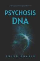 PSYCHOSIS DNA: THE GENETIC CODE OF CHAOS (PSYCHOSIS SERIES) B0GY8K38R6 Book Cover