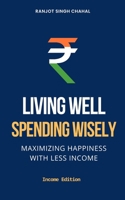 Living Well, Spending Wisely: Maximizing Happiness with Less Income B0CCCVRT4G Book Cover