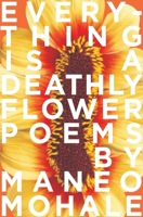 Everything Is A Deathly Flower 0639810829 Book Cover