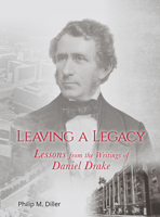 Leaving a Legacy: Lessons from the Writings of Daniel Drake 194760242X Book Cover