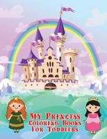 My Princess Coloring Books For Toddlers: Beautiful Princess Designed and Easy 1097123499 Book Cover