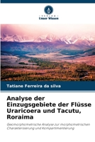 Analyse der Einzugsgebiete der Flüsse Uraricoera und Tacutu, Roraima 6206412555 Book Cover