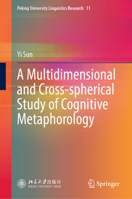 A Multidimensional and Cross-spherical Study of Cognitive Metaphorology (Peking University Linguistics Research, 11) 9819684870 Book Cover