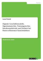 Digitale Geschäftsmodelle, Eigentumsrechte, Nutzungsrechte, Interkonnektivität und Freiheit bei Pareto-effizienten Tauschmärkten (German Edition) 3668934177 Book Cover