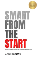 SMART FROM THE START: Avoid Learning Business Lessons The Hard Way B0G6KDKSK6 Book Cover