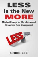 LESS is the New MORE: Mindset Change for More Focus and Stress-free Time Management 1099237017 Book Cover