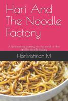 Hari And The Noodle Factory: A lip-smacking journey into the world of Hari and his noodle factory 1096064057 Book Cover