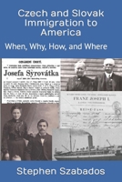 Czech and Slovak Immigration to America: When, Why, How, and Where 1675651043 Book Cover