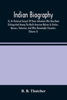 Indian Biography, Or, An Historical Account Of Those Individuals Who Have Been Distinguished Among The North American Natives As Orators, Warriors, ... And Other Remarkable Characters 1378997050 Book Cover