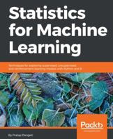 Statistics for Machine Learning: Techniques for exploring supervised, unsupervised, and reinforcement learning models with Python and R 1788295757 Book Cover