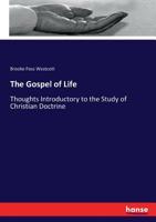 The Gospel of Life: Thoughts Introductory to the Study of Christian Doctrine 1021974358 Book Cover