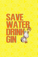 Save Water Drink Gin: Notebook Journal Composition Blank Lined Diary Notepad 120 Pages Paperback Yellow Texture Gin 1707057419 Book Cover