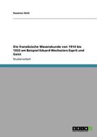 Die französische Wesenskunde von 1914 bis 1933 am Beispiel Eduard Wechsslers Esprit und Geist 3640560701 Book Cover