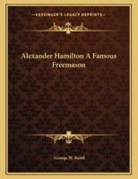 Alexander Hamilton A Famous Freemason 1163003123 Book Cover