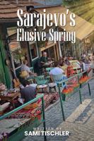 Sarajevo's Elusive Spring 1923493981 Book Cover