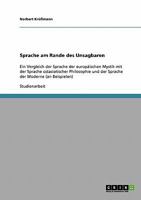 Sprache am Rande des Unsagbaren: Ein Vergleich der Sprache der europ�ischen Mystik mit der Sprache ostasiatischer Philosophie und der Sprache der Moderne 3638664600 Book Cover