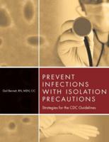 Prevent Infections With Isolation Precautions: Strategies for the Cdc Guidelines 1578399548 Book Cover